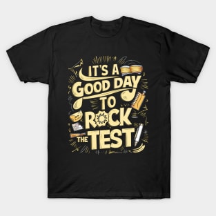 It's a Good Day to Rock The Test T-Shirt